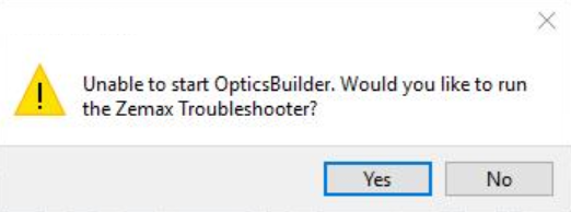  Unable to start Opticstbuilder. Would you like to run the Zemax Troubleshooter?